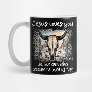 Jesus Loves You We Love Each Other Because He Loved Us First Bull Skull Desert Mug